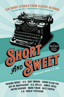 Short & Sweet: Classic Authors In Short Form Short & Sweet: Classic Authors In Short Form