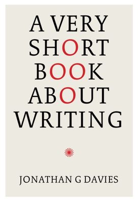 A Very Short Book About Writing A Very Short Book About Writing