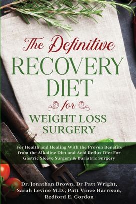 Definitive Recovery Diet for Weight Loss Surgery for Health and Healing - with the Proven Benefits from the Alkaline Diet and Acid Reflux Diet for Gastric Sleeve Surgery & Bariatric Surgery