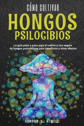 Como Cultivar Hongos Psilocibios Como Cultivar Hongos Psilocibios