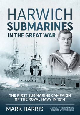 Harwich Submarines in the Great War Harwich Submarines in the Great War