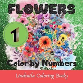 Flowers - Color by Numbers (Series 1) Flowers - Color by Numbers (Series 1)