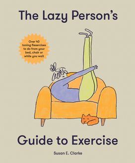 The Lazy Person's Guide to Exercise The Lazy Person's Guide to Exercise