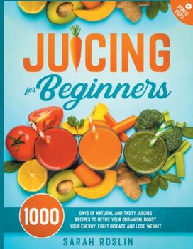 Juicing for Beginners Juicing for Beginners