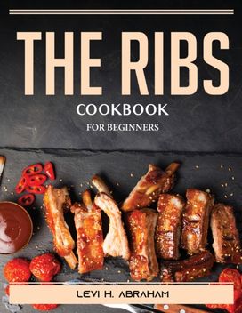 The Ribs Cookbook The Ribs Cookbook