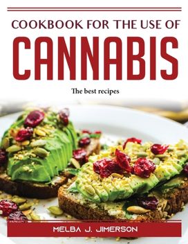 Cookbook for the Use of Cannabis Cookbook for the Use of Cannabis