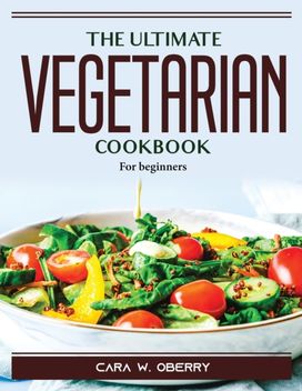 The Ultimate Vegetarian Cookbook The Ultimate Vegetarian Cookbook