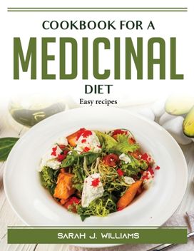 Cookbook for a Medicinal Diet