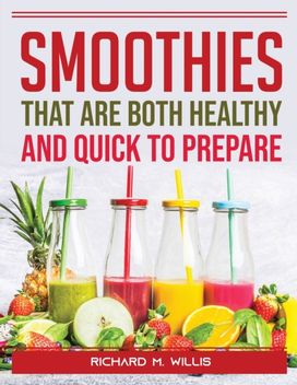 Smoothies that are Both Healthy and Quick to Prepare