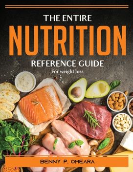 The Entire Nutrition Reference Guide
