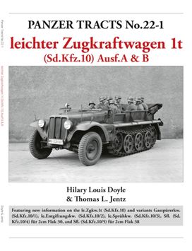 Panzer Tracts No.22-1: leichter Zugkraftwagen 1t (Sd.Kfz.10) Ausf.A & B Panzer Tracts No.22-1: leichter Zugkraftwagen 1t (Sd.Kfz.10) Ausf.A & B