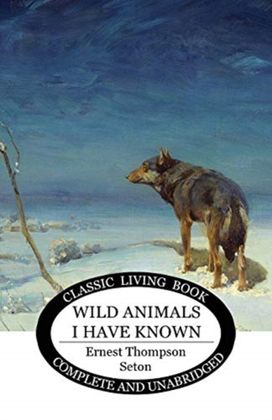 Wild Animals I have Known Wild Animals I have Known