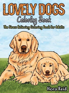 Lovely Dogs Coloring Book the Stress Relieving Coloring Book for Adults Lovely Dogs Coloring Book the Stress Relieving Coloring Book for Adults