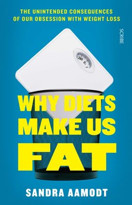 Why Diets Make Us Fat Why Diets Make Us Fat