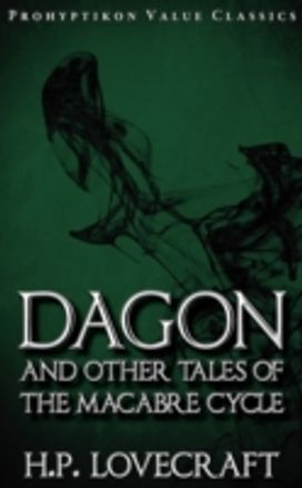 Dagon and Other Tales of the Macabre Cycle Dagon and Other Tales of the Macabre Cycle