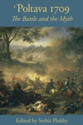Poltava 1709 - the Battle and the Myth Poltava 1709 - the Battle and the Myth