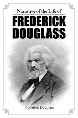 Narrative of the Life of Frederick Douglass Narrative of the Life of Frederick Douglass