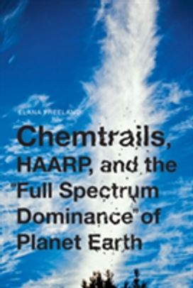 Chemtrails, Haarp, and the Full Spectrum Dominance of Planet Earth