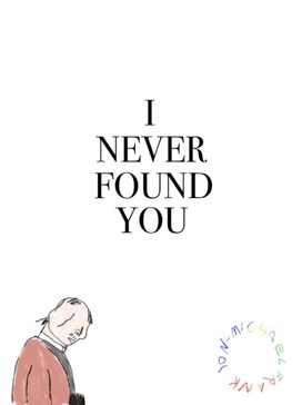 I Never Found You I Never Found You