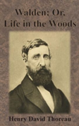 Walden; Or, Life in the Woods Walden; Or, Life in the Woods