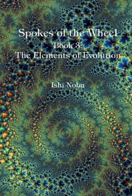 Spokes of the Wheel, Book 3: the Elements of Evolution Spokes of the Wheel, Book 3: the Elements of Evolution