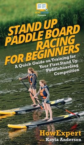 Stand up Paddle Board Racing for Beginners Stand up Paddle Board Racing for Beginners
