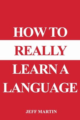 How to Really Learn a Language How to Really Learn a Language