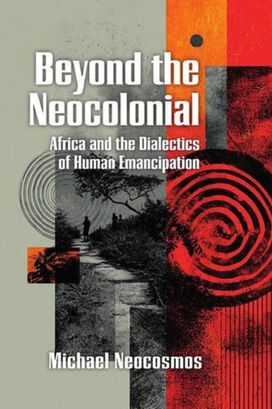 Beyond the Neocolonial: Africa and the Dialectics of Human Emancipation Beyond the Neocolonial: Africa and the Dialectics of Human Emancipation