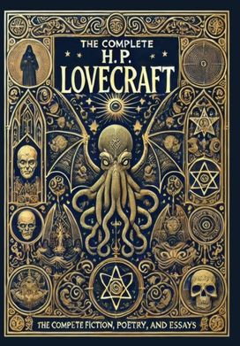 Complete Fiction, Poetry, and Essays of H. P. Lovecraft (Collector's Edition) (Laminated Hardback with Jacket)