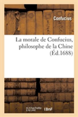 La Morale De Confucius, Philosophe De La Chine (Ï¿½D.1688)