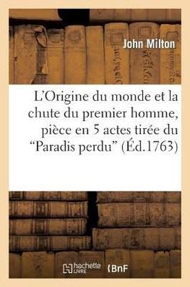 L'origine Du Monde Et La Chute Du Premier Homme, Piece en 5 Actes Tiree Du Paradis Perdu