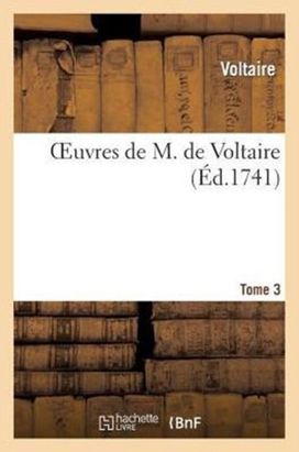 Oeuvres De M. De Voltaire. T. 3