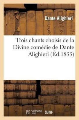 Trois Chants Choisis De La Divine Comedie De Dante Alighieri Trois Chants Choisis De La Divine Comedie De Dante Alighieri