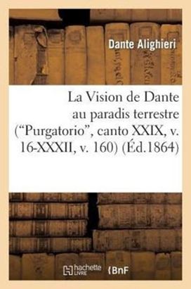 La Vision De Dante Au Paradis Terrestre (Purgatorio, Canto Xxix, v. 16-Xxxii, v. 160)