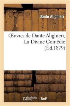 Oeuvres De Dante Alighieri, La Divine Com�Die Oeuvres De Dante Alighieri, La Divine Com�Die
