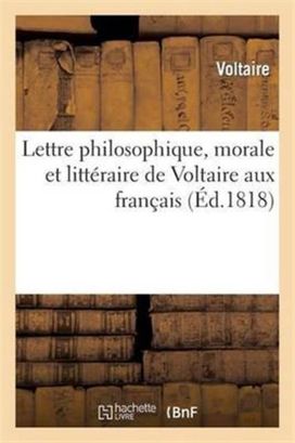 Lettre Philosophique, Morale Et Litteraire De Voltaire Aux Francais
