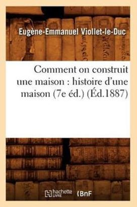 Comment on Construit Une Maison: Histoire D'une Maison (7e ed.) (ed.1887)