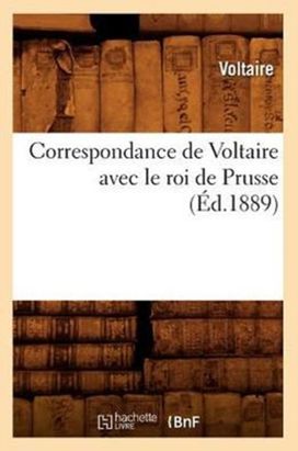 Correspondance De Voltaire Avec Le Roi De Prusse (ed.1889) Correspondance De Voltaire Avec Le Roi De Prusse (ed.1889)