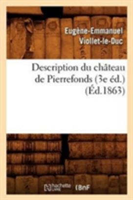 Description Du Chateau De Pierrefonds (3E Ed.) (Ed.1863) Description Du Chateau De Pierrefonds (3E Ed.) (Ed.1863)