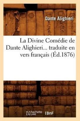 Divine Comedie De Dante Alighieri Traduite en Vers Francais (ed.1876) Divine Comedie De Dante Alighieri Traduite en Vers Francais (ed.1876)