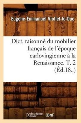 Dict. Raisonne Du Mobilier Francais De L'epoque Carlovingienne a La Renaissance. T. 2 (ed.18..)