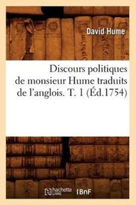 Discours Politiques De Monsieur Hume Traduits De L'anglois. T. 1 (ed.1754) Discours Politiques De Monsieur Hume Traduits De L'anglois. T. 1 (ed.1754)