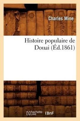 Histoire Populaire De Douai (ed.1861) Histoire Populaire De Douai (ed.1861)