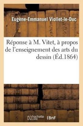 Reponse a M. Vitet, a Propos De L'enseignement Des Arts Du Dessin