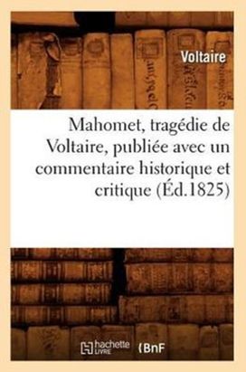 Mahomet, Tragedie De Voltaire, Publiee Avec Un Commentaire Historique Et Critique (ed.1825) Mahomet, Tragedie De Voltaire, Publiee Avec Un Commentaire Historique Et Critique (ed.1825)