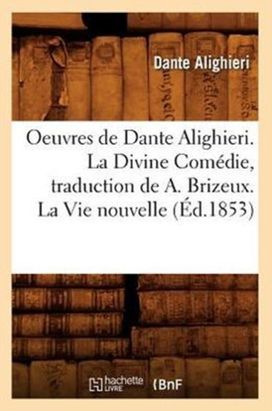 Oeuvres De Dante Alighieri. La Divine Comedie, Traduction De a. Brizeux. La Vie Nouvelle (ed.1853) Oeuvres De Dante Alighieri. La Divine Comedie, Traduction De a. Brizeux. La Vie Nouvelle (ed.1853)
