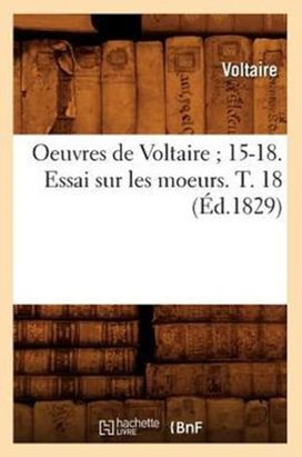 Oeuvres De Voltaire 15-18. Essai Sur Les Moeurs. T. 18 (ed.1829) Oeuvres De Voltaire 15-18. Essai Sur Les Moeurs. T. 18 (ed.1829)