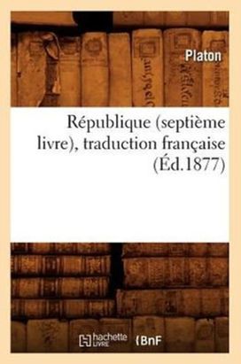 Republique (Septieme Livre), Traduction Francaise (ed.1877) Republique (Septieme Livre), Traduction Francaise (ed.1877)