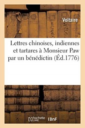 Lettres Chinoises, Indiennes Et Tartares a Monsieur Paw Par Un Benedictin