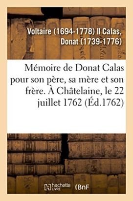 Memoire De Donat Calas Pour Son Pere, Sa Mere Et Son Frere. a Chatelaine, Le 22 Juillet 1762